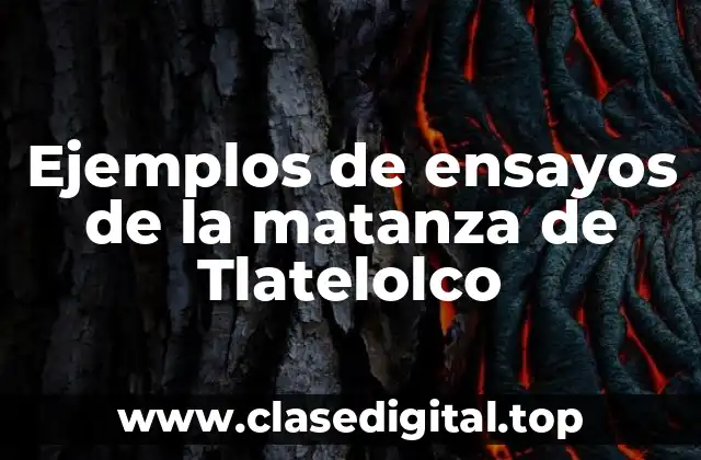 Ejemplos de ensayos de la matanza de Tlatelolco