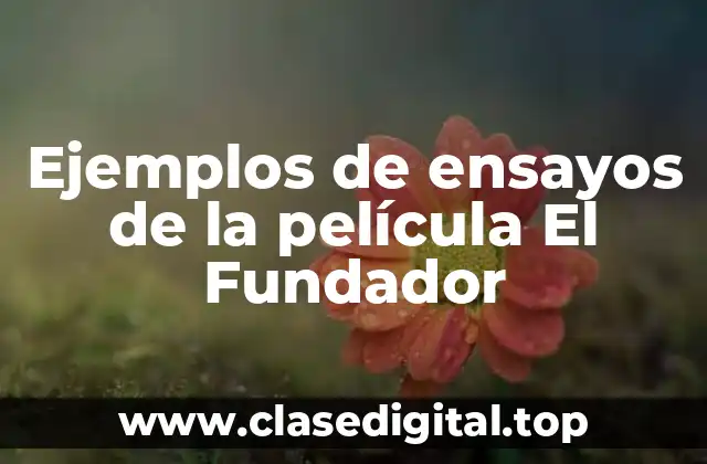 Ejemplos de ensayos de la película El Fundador