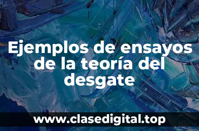 Ejemplos de ensayos de la teoría del desgate