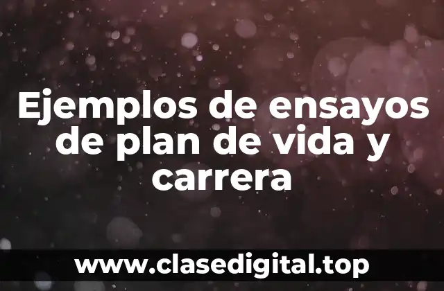 Ejemplos de ensayos de plan de vida y carrera