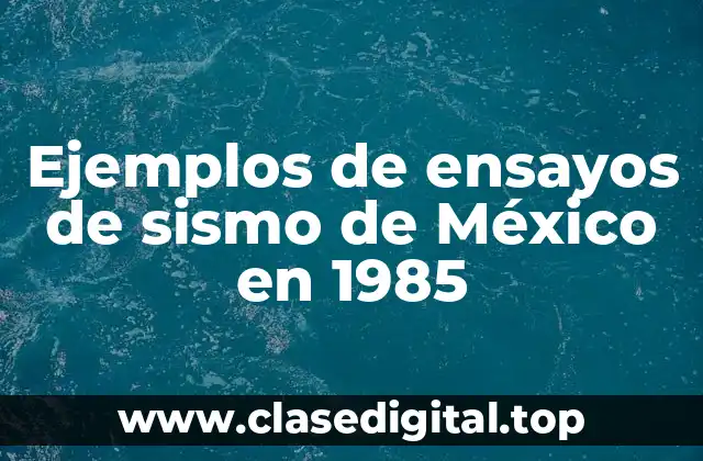 Ejemplos de ensayos de sismo de México en 1985