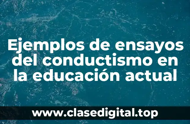 Ejemplos de ensayos del conductismo en la educación actual