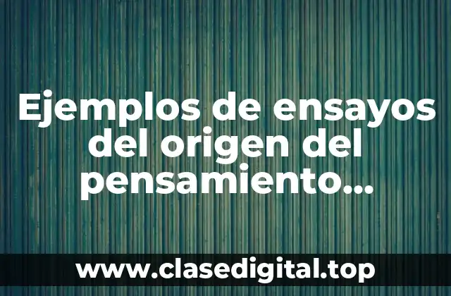 Ejemplos de ensayos del origen del pensamiento filosófico