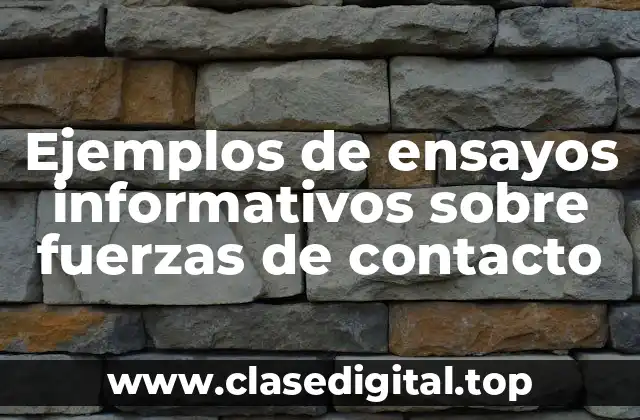 Ejemplos de ensayos informativos sobre fuerzas de contacto