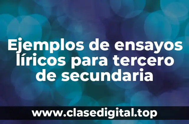 Ejemplos de ensayos líricos para tercero de secundaria