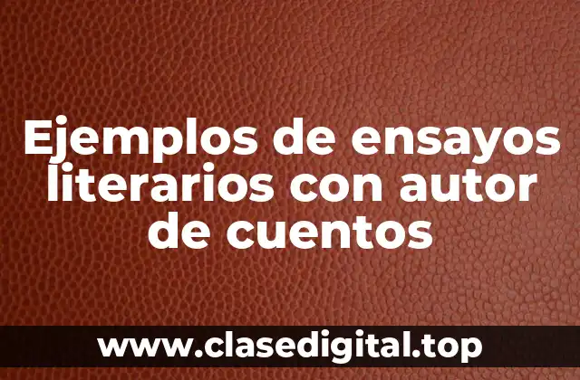 Ejemplos de ensayos literarios con autor de cuentos