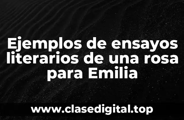 Ejemplos de ensayos literarios de una rosa para Emilia