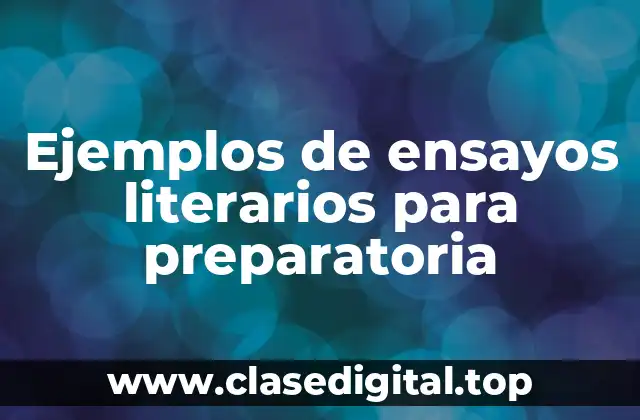 Ejemplos de ensayos literarios para preparatoria