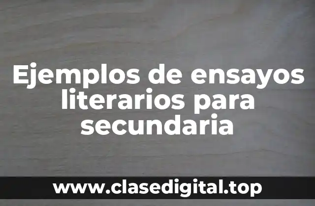 Ejemplos de ensayos literarios para secundaria
