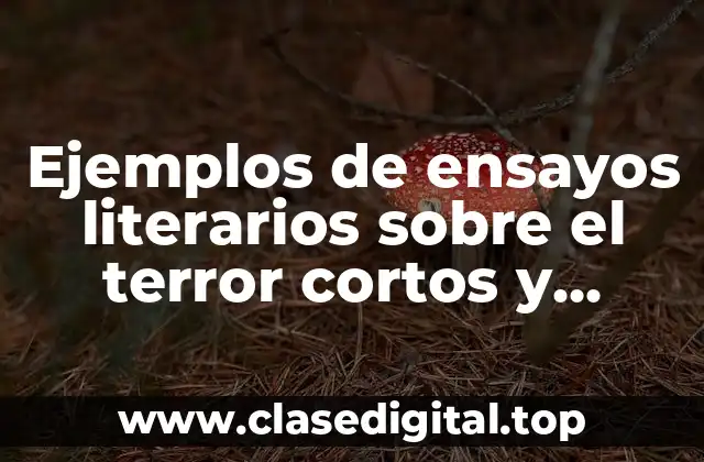 Ejemplos de ensayos literarios sobre el terror cortos y Significado