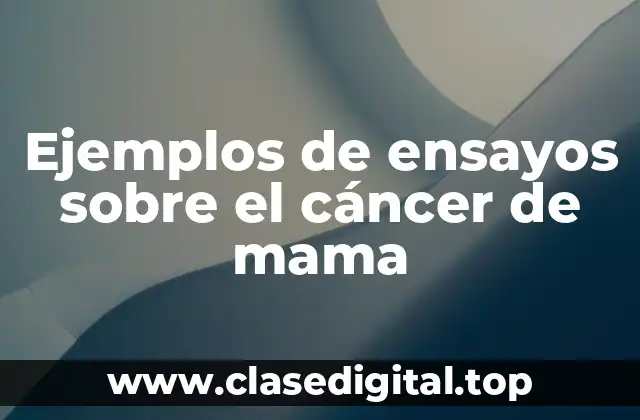 Ejemplos de ensayos sobre el cáncer de mama