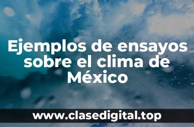 Ejemplos de ensayos sobre el clima de México