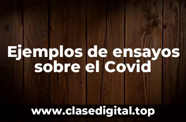 Ejemplos de ensayos sobre el Covid