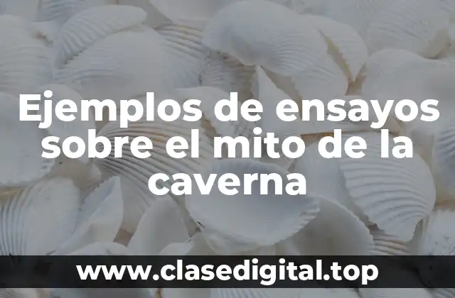 Ejemplos de ensayos sobre el mito de la caverna