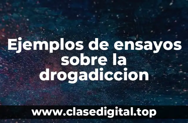 Ejemplos de ensayos sobre la drogadiccion