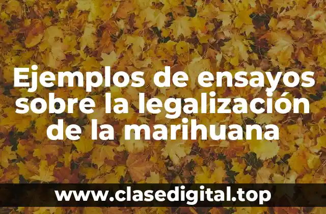 Ejemplos de ensayos sobre la legalización de la marihuana