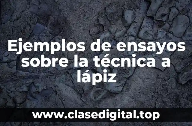 Ejemplos de ensayos sobre la técnica a lápiz