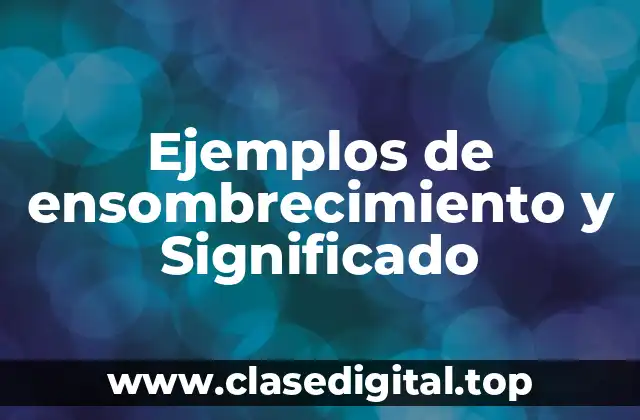 Ejemplos de ensombrecimiento