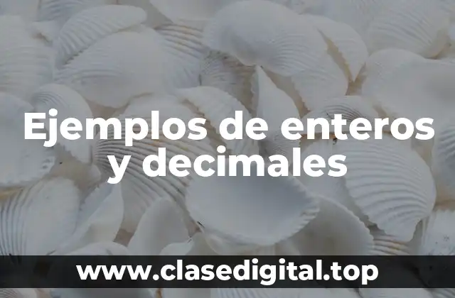 Ejemplos de enteros y decimales