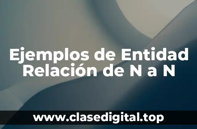 Ejemplos de Entidad Relación de N a N