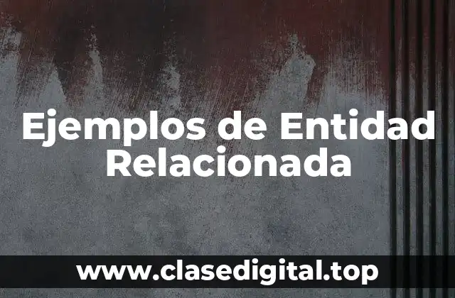 Ejemplos de Entidad Relacionada