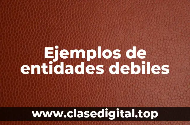 Ejemplos de entidades debiles