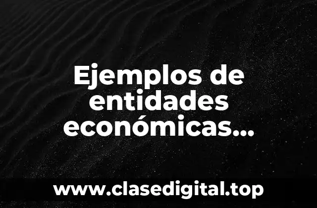 Ejemplos de entidades económicas, postulados básicos, unidades identificables y Significado
