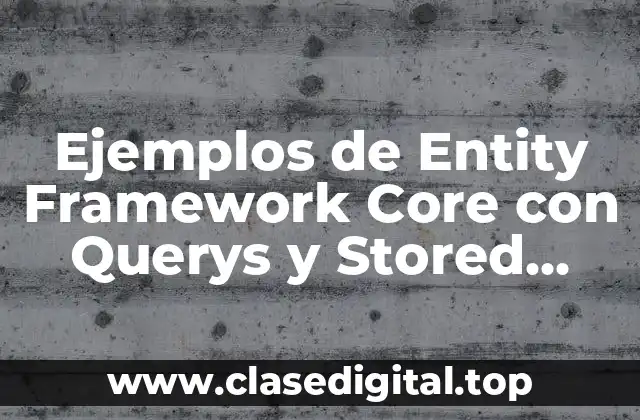 Ejemplos de Entity Framework Core con Querys y Stored Procedure