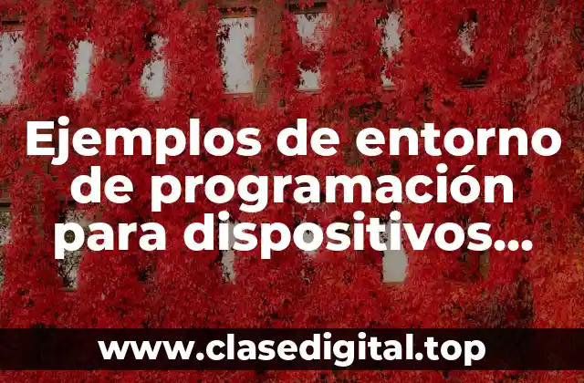 Ejemplos de entorno de programación para dispositivos móviles