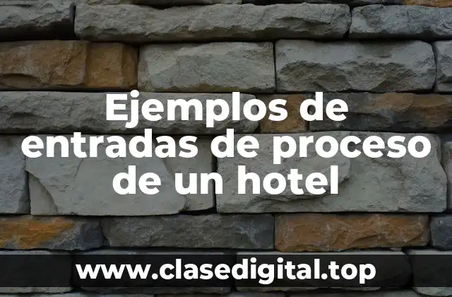 Ejemplos de entradas de proceso de un hotel