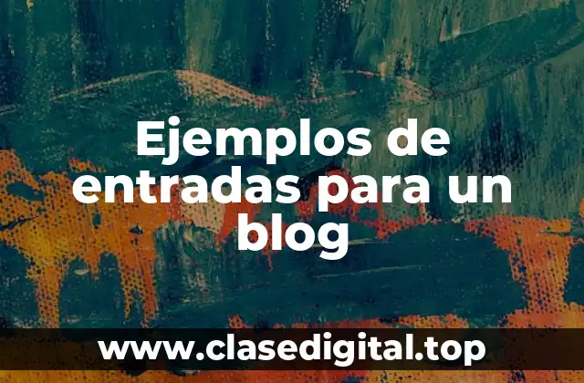 Ejemplos de entradas para un blog
