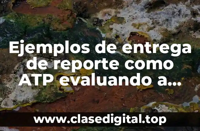 Ejemplos de entrega de reporte como ATP evaluando a maestras y Significado