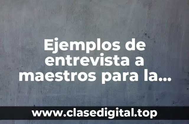 Ejemplos de entrevista a maestros para la participación