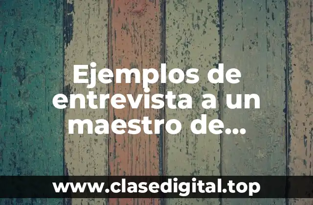 Ejemplos de entrevista a un maestro de secundaria