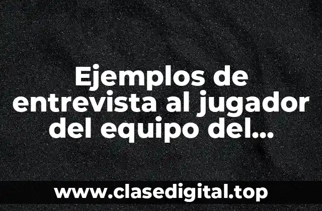 Ejemplos de entrevista al jugador del equipo del Toluca