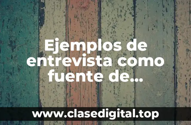 Ejemplos de entrevista como fuente de información endogena