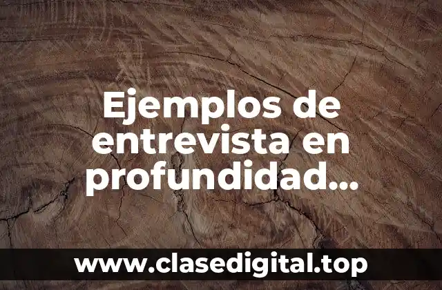 Ejemplos de entrevista en profundidad investigación cualitativa