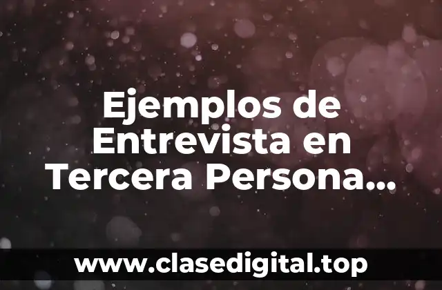 Ejemplos de Entrevista en Tercera Persona sobre un Oficio