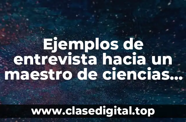 Ejemplos de entrevista hacia un maestro de ciencias fisica
