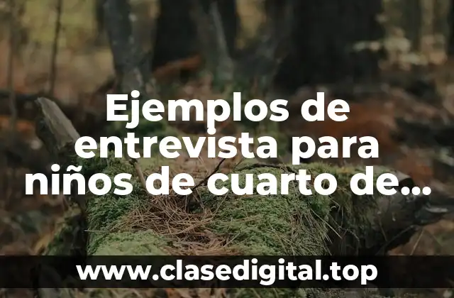 Ejemplos de entrevista para niños de cuarto de primaria
