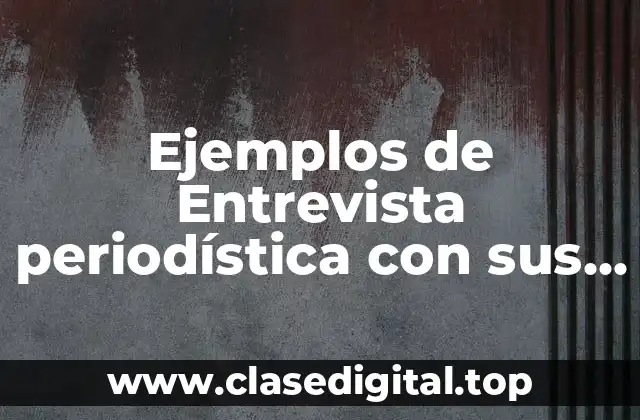 Ejemplos de Entrevista periodística con sus partes