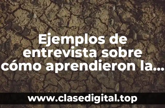 Ejemplos de entrevista sobre cómo aprendieron la lengua materna