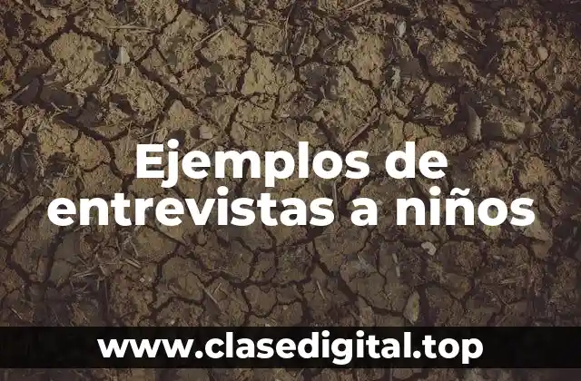 Ejemplos de entrevistas a niños