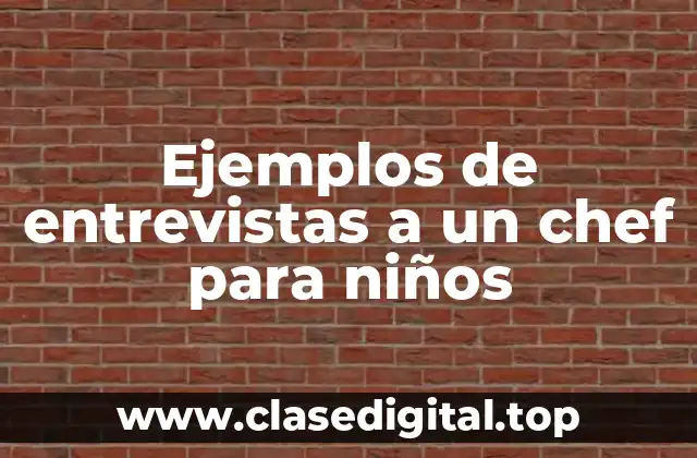 Ejemplos de entrevistas a un chef para niños
