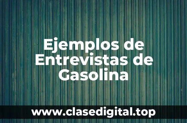 Ejemplos de Entrevistas de Gasolina