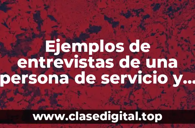 Ejemplos de entrevistas de una persona de servicio