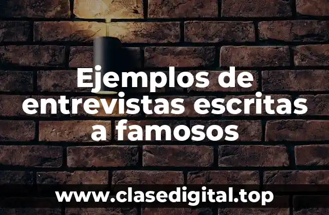 Ejemplos de entrevistas escritas a famosos