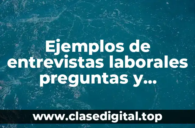 Ejemplos de entrevistas laborales preguntas y respuestas