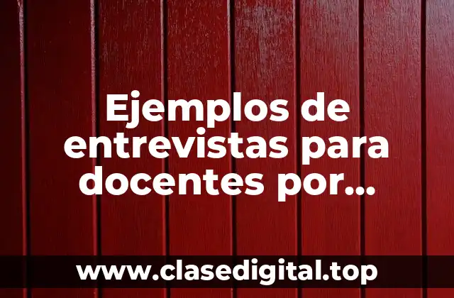 Ejemplos de entrevistas para docentes por dimensiones educativas