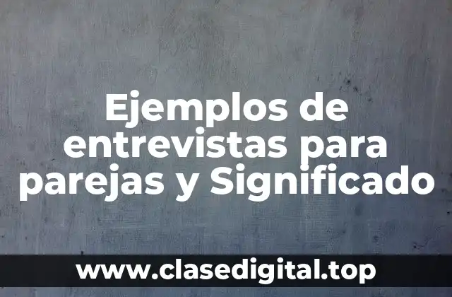 Ejemplos de entrevistas para parejas y Significado